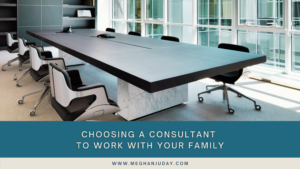Choosing a Consultant to Work with Your Family