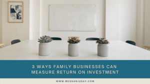 3 ways family businesses can measure return on investment