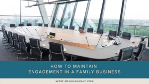 How to Maintain Engagement in a Family Business