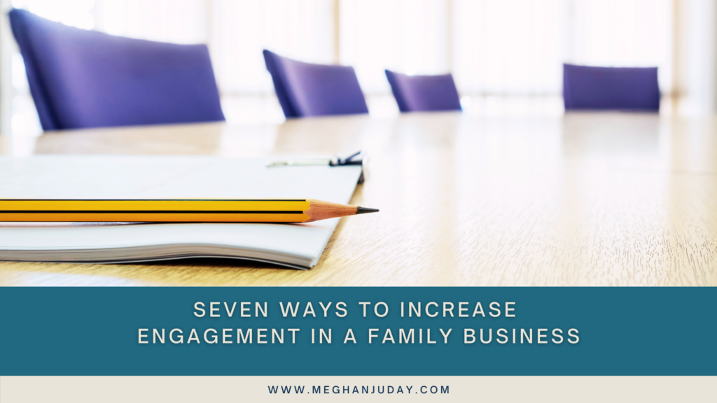 Seven Ways to Increase Engagement in a Family Business