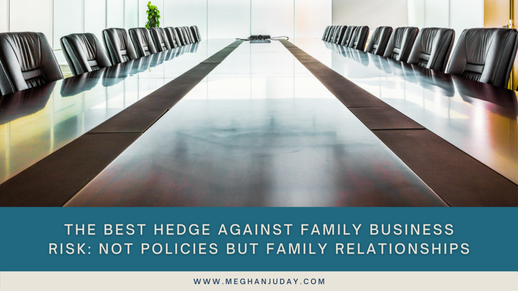The Best Hedge Against Family Business Risk Not Policies but Family Relationships
