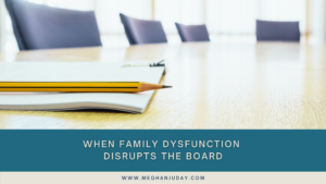 When Family Dysfunction Disrupts the Board