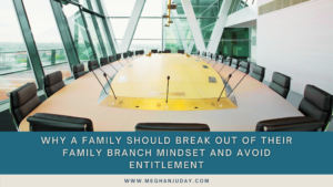 Why a Family Should Break Out of Their Family Branch Mindset and Avoid Entitlement
